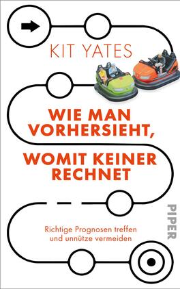 Das Buchcover zeigt zwei bunte Autoscooter, die auf einem weißen Hintergrund platziert sind. Der Titel „Wie man vorhersieht, womit keiner rechnet“ ist groß und in leuchtendem Orange gehalten, während der Autorenname „Kit Yates“ in kleinerer Schriftgröße am oberen Rand erscheint. Zwischen den Autoscootern verläuft eine schwarz-weiße Linie in Form einer geschwungenen Strecke, die eine verspielte und dynamische Atmosphäre vermittelt. Am unteren Rand befindet sich der Verlagsname „PIPER“ in dezentem Grau.