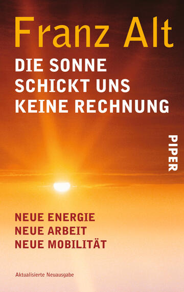Das Buchcover zeigt einen Sonnenaufgang mit warmen, orangen und gelben Tönen, die in den Himmel strahlen. Der Titel „DIE SONNE SCHICKT UNS KEINE RECHNUNG“ ist in großer, weißer Typografie platziert, während der Autorenname „Franz Alt“ in hellen Buchstaben darüber steht. Am unteren Rand sind die Begriffe „NEUE ENERGIE“, „NEUE ARBEIT“ und „NEUE MOBILITÄT“ in einfacher Schrift gefasst. Das Cover vermittelt eine positive, energiegeladene Atmosphäre.