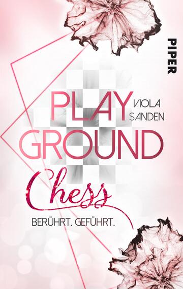 Das Buchcover zeigt auf einem sanften rosa Hintergrund grafische Elemente in Form von Schachfeldern und roten, floralen Akzenten. Der Titel „PLAYGROUND“ ist in markanter, großformatiger Schrift in Rot hervorgehoben, während der Untertitel „Chess“ in eleganter, geschwungener Schrift darunter steht. Der Autorenname „Viola Sanden“ ist in kleinerer Schriftgröße platziert. Am unteren Rand des Covers steht der Slogan „berührt. geführt.“ in passender Typografie. Oben rechts befindet sich der Verlagsname „PIPER“.