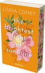 Das Buchcover zeigt einen warmen, orangefarbenen Hintergrund, der mit sanften Aquarellblumen in Rosa und Grün verziert ist. In der Mitte steht in eleganter, weißer Schrift: „the brightest light of sunshine“ und darunter in kleinerer Schrift „ROMAN“. Oben prangt der Name der Autorin „Lisina Coney“. Auf der unteren rechten Ecke befindet sich ein cremefarbener, runder Button mit dem Text „VORLÄUFIGES COVER“. Die Gesamtatmosphäre ist einladend und positiv.