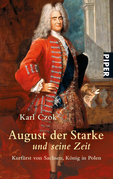 Das Buchcover zeigt das Porträt von August dem Starken, der in prächtigem, rotem Gewand mit goldenen Verzierungen abgebildet ist. Sein blonder, lockiger Kopf hebt sich vor einem dunklen Hintergrund, der historische Atmosphäre vermittelt. Der Titel „August der Starke und seine Zeit“ sowie der Autor „Karl Czok“ sind in eleganter Schriftart platziert, wobei der Verlagsname „Piper“ in einer vertikalen Anordnung am oberen rechten Rand steht.