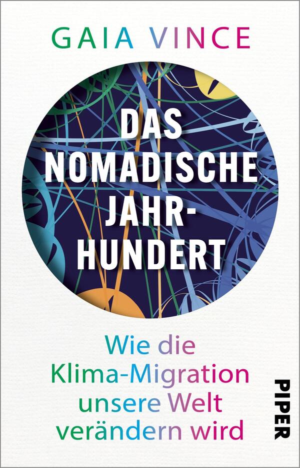 Das Buchcover zeigt einen grafischen Hintergrund mit bunten, verzweigten Linien auf dunklem Grund, die eine dynamische, moderne Atmosphäre erzeugen. Im Zentrum befindet sich ein großer, kreisförmiger Bereich in hellen Farbtönen. Die Titelzeile „DAS NOMADISCHE JAHR-HUNDERT“ ist in fetter, schwarzer Schrift gesetzt und gut lesbar. Darunter steht der Untertitel „Wie die Klima-Migration unsere Welt verändern wird“ in einer schlichten, farbigen Schrift. Die Autorin „GAIA VINCE“ ist am oberen Rand in sanften Farbtönen platziert, das Verlagslogo „PIPER“ befindet sich rechts unten.