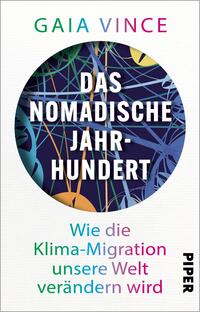 Das Buchcover zeigt einen grafischen Hintergrund mit bunten, verzweigten Linien auf dunklem Grund, die eine dynamische, moderne Atmosphäre erzeugen. Im Zentrum befindet sich ein großer, kreisförmiger Bereich in hellen Farbtönen. Die Titelzeile „DAS NOMADISCHE JAHR-HUNDERT“ ist in fetter, schwarzer Schrift gesetzt und gut lesbar. Darunter steht der Untertitel „Wie die Klima-Migration unsere Welt verändern wird“ in einer schlichten, farbigen Schrift. Die Autorin „GAIA VINCE“ ist am oberen Rand in sanften Farbtönen platziert, das Verlagslogo „PIPER“ befindet sich rechts unten.