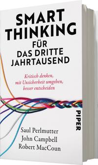 Das Buchcover zeigt einen weißen Hintergrund mit dem Titel „SMART THINKING FÜR DAS DRITTE JAHRTAUSEND“ in großen, schwarzen Buchstaben oben. Darunter steht in roter Schrift „Kritisch denken, mit Unsicherheit umgehen, besser entscheiden“. Am unteren Rand ist der Verlag „PIPER“ in kleiner, schwarzer Schrift. Bunte, verwebte Linien in Blau, Rot, Gelb und Grün verlaufen diagonal über das Cover und verleihen ihm eine dynamische Atmosphäre. Die Autorennamen Saul Perlmutter, John Campbell und Robert MacCoun stehen am unteren Rand des Covers in schwarzer Schrift.