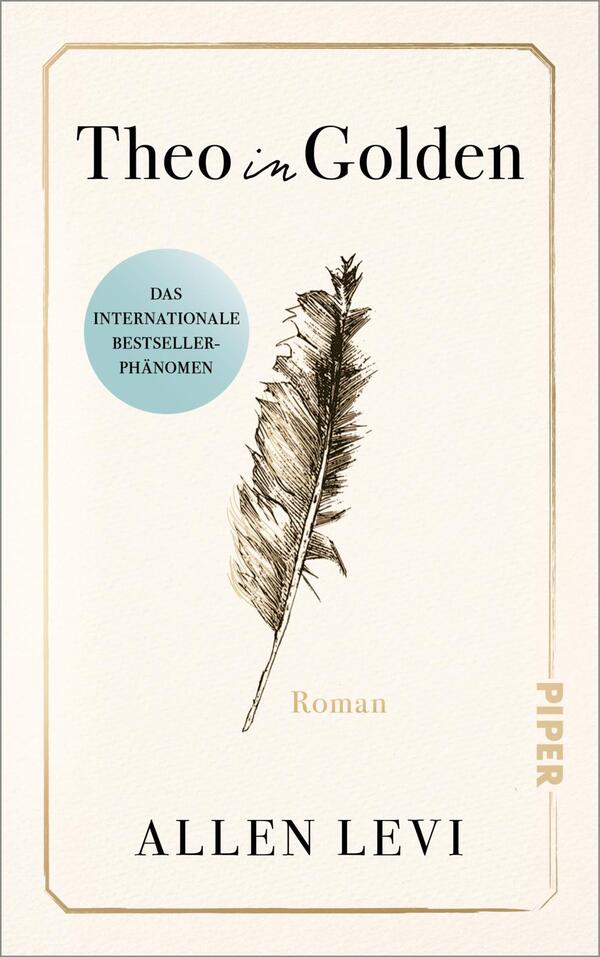 Das Buchcover zeigt einen cremefarbenen, minimalistischen Entwurf mit feiner goldener Rahmung und einer zentral platzierten, detailliert gezeichneten Feder in Schwarz. Oben steht der Titel „Theo in Golden“ in schwarzer Serifenschrift, mit betont kursiv gesetztem „in“, unten der Autorenname Allen Levi in Großbuchstaben. Kleine goldene Schrift benennt „Roman“. Links ein türkiser runder Aufkleber mit dem Text „DAS INTERNATIONALE BESTSELLER-PHÄNOMEN“.