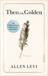 Das Buchcover zeigt einen cremefarbenen, minimalistischen Entwurf mit feiner goldener Rahmung und einer zentral platzierten, detailliert gezeichneten Feder in Schwarz. Oben steht der Titel „Theo in Golden“ in schwarzer Serifenschrift, mit betont kursiv gesetztem „in“, unten der Autorenname Allen Levi in Großbuchstaben. Kleine goldene Schrift benennt „Roman“. Links ein türkiser runder Aufkleber mit dem Text „DAS INTERNATIONALE BESTSELLER-PHÄNOMEN“.