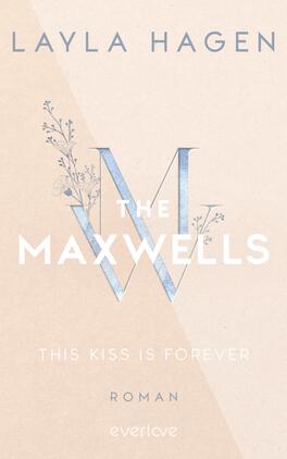 Das Buchcover zeigt einen sanften, peachfarbenen Hintergrund. Im Mittelpunkt steht ein großes, stilisiertes „W“ in bläulicher Farbe, umgeben von zarten grafischen Elementen, die wie Blumen wirken. Oberhalb des „W“ steht der Titel „THE MAXWELLS“ in eleganter Schrift, während der Name der Autorin „LAYLA HAGEN“ in einer schlichteren Schriftart darüber platziert ist. Unter dem Titel befindet sich der Untertitel „THIS KISS IS FOREVER“ in weißer, gut lesbarer Schrift, gefolgt von dem Wort „ROMAN“ in kleinerer Schriftgröße.