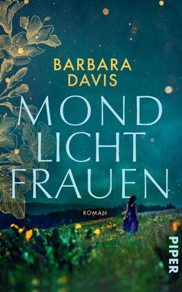 Mondlichtfrauen Das Buchcover zeigt eine nächtliche Landschaft mit einem sternenklaren Himmel und einer sanften, sanften Lichtstimmung. In der Mitte steht der Titel „MONDLICHT FRAUEN“ in großen, weißen Buchstaben, während der Autorenname „BARBARA DAVIS“ in einem goldenen Schriftzug darüber platziert ist. Eine silhouette einer Frau in einem langen blauen Kleid ist im Vordergrund zu sehen, umgeben von einer farbenfrohen Blumenwiese. Die Atmosphäre vermittelt eine mystische und träumerische Stimmung.