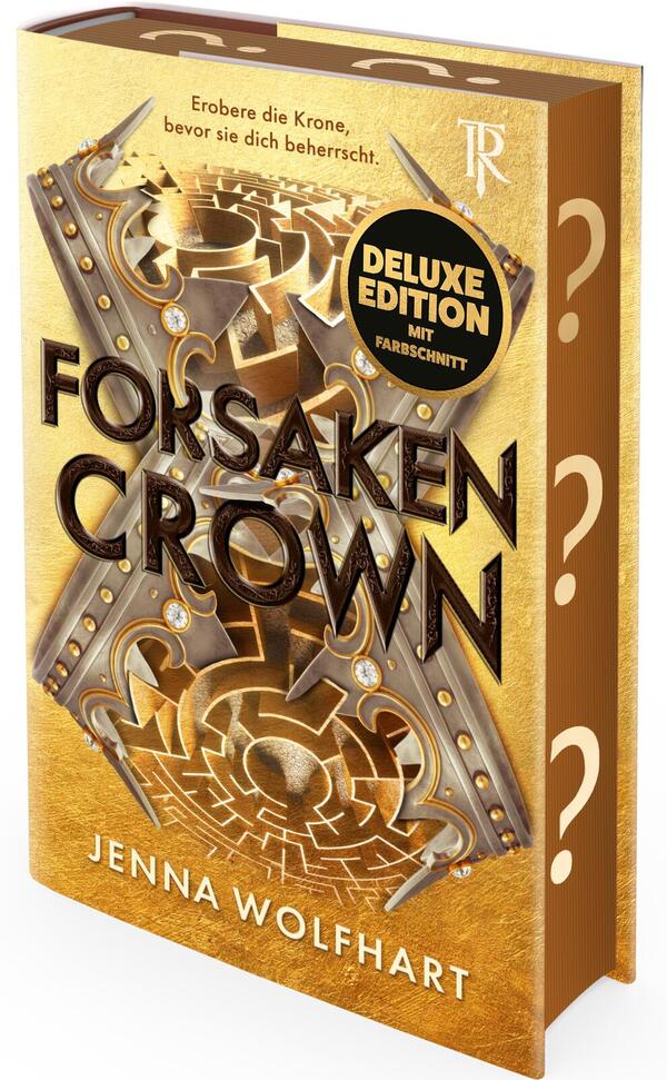 Das Buchcover zeigt eine goldene, metallisch schimmernde Gestaltung mit einem komplexen Zahnrad- und Labyrinthmotiv; diagonal darüber liegt eine verzierte Krone mit Nieten und funkelnden Edelsteinen. Titel „FORSaken CROWN“ ist in großen, reliefartigen Großbuchstaben zentriert, Autorname „JENNA WOLFHART“ unten in Weiß. Ober links steht der Slogan „Erobere die Krone, bevor sie dich beherrscht.“ Ein schwarzer Rundbutton rechts mittig trägt die Aufschrift „DELUXE EDITION MIT FARBSCNITT“.