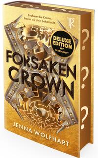 Das Buchcover zeigt eine goldene, metallisch schimmernde Gestaltung mit einem komplexen Zahnrad- und Labyrinthmotiv; diagonal darüber liegt eine verzierte Krone mit Nieten und funkelnden Edelsteinen. Titel „FORSaken CROWN“ ist in großen, reliefartigen Großbuchstaben zentriert, Autorname „JENNA WOLFHART“ unten in Weiß. Ober links steht der Slogan „Erobere die Krone, bevor sie dich beherrscht.“ Ein schwarzer Rundbutton rechts mittig trägt die Aufschrift „DELUXE EDITION MIT FARBSCNITT“.