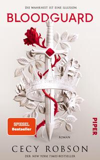 Das Buchcover zeigt ein zentrales, stilisiertes Motiv eines Schwertes, das durch eine weiße Krone hindurchragt. Um das Schwert sind rote und weiße Rosen sowie grüne Blätter angeordnet, die einen Kontrast zur hellen Hintergrundfarbe bilden. Der Titel „BLOODGUARD“ ist in großen, roten Buchstaben oberhalb des Schwertes platziert. Darunter steht in kleinerer Schrift „Die Wahrheit ist eine Illusion“. Am unteren Rand befindet sich der Hinweis „SPIEGEL Bestseller“ in einem orangefarbenen Rechteck. Der Name der Autorin, Cecy Robson, ist in einer klaren Schriftart gedrückt.