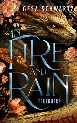 In Fire and Rain – Feuerherz Das Buchcover zeigt einen majestätischen Drachen mit schimmerndem, goldenem Blick, umgeben von bunten floralen Elementen in warmen Farben. Über dem Drachenrook, der in dunklen Tönen gehalten ist, schwebt der Titel „IN FIRE AND RAIN“ in eleganten, blauen Buchstaben. Darunter steht der Untertitel „FEUERHERZ“ in einer weiteren markanten Schrift. Die Farbpalette vermittelt eine mystische und fesselnde Atmosphäre. Oben links ist der Name der Autorin, Gesa Schwartz, platziert.