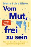 Das Buchcover zeigt auf hellgelbem Grund den Autorennamen „Marie Luise Ritter“ in hellblauer Schrift, darüber und darunter der Titel in großer, fetter, dunkelblauer Typografie: „Vom Mut, frei zu sein“. Eine Wäscheleine mit blauer Unterwäsche und BH, kleine Herzchen und ein roter Aufkleber mit dem Text „SPIEGEL Bestseller-Autorin“ vermitteln eine leichte, befreiende Stimmung. Der Untertitel steht in gelber Schrift am unteren Rand.