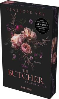 Das Buchcover zeigt... einen fast schwarzen, düsteren Hintergrund mit einem zentralen Bouquet aus großen, rosafarbenen und cremefarbenen Rosen sowie zarten Blüten und Zweigen. Oben steht der Autorenname „Penelope Sky“ in schmaler Serifenschrift, mittig der Titel „THE BUTCHER“ in großen kupferrosa Versalien, darunter „ER LÜGT NICHT“ und „ROMAN“. Rechts ein runder Aufkleber mit dem Text „Unsere Leseempfehlung: AB 18 JAHRE. Contentwarnung beachten“.