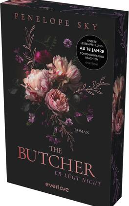 Das Buchcover zeigt... einen fast schwarzen, düsteren Hintergrund mit einem zentralen Bouquet aus großen, rosafarbenen und cremefarbenen Rosen sowie zarten Blüten und Zweigen. Oben steht der Autorenname „Penelope Sky“ in schmaler Serifenschrift, mittig der Titel „THE BUTCHER“ in großen kupferrosa Versalien, darunter „ER LÜGT NICHT“ und „ROMAN“. Rechts ein runder Aufkleber mit dem Text „Unsere Leseempfehlung: AB 18 JAHRE. Contentwarnung beachten“.