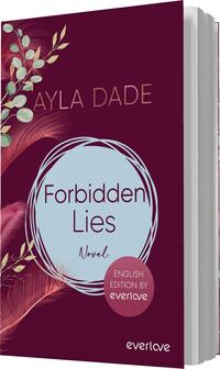 Das Buchcover zeigt einen tiefen, purpurroten Hintergrund, der durch sanfte, florale Elemente in Rosa und Grün ergänzt wird. Im oberen Bereich befindet sich der Name der Autorin „Ayla Dade“ in eleganter, goldfarbener Schrift. In der Mitte ist der Titel „Forbidden Lies“ in einem hellen, runden Rahmen platziert, darunter steht „Novel“ in kleinerer Schrift. Ein Button im unteren Bereich informiert über die „ENGLISH EDITION BY everlove“. Die Gestaltung vermittelt eine mysteriöse und leidenschaftliche Atmosphäre.