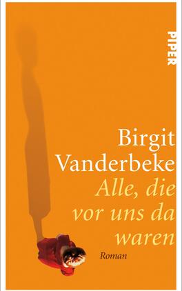 Alle, die vor uns da waren Das Buchcover zeigt einen einfarbigen, orangefarbenen Hintergrund, der eine warme Atmosphäre vermittelt. Im Vordergrund steht eine personifizierte Figur in einem roten Mantel, die mit einem schattenhaften Umriss dargestellt ist. Der Titel „Alle, die vor uns da waren“ ist in eleganter, geschwungener Schrift in Weiß platziert, darunter der Hinweis „Roman“. Der Name der Autorin, Birgit Vanderbeke, ist ebenfalls in Weiß und größer geschrieben, was ihm besondere Hervorhebung verleiht.