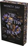 Das Buchcover zeigt einen dunklen, mystischen Hintergrund, der mit blühenden, lila und goldenen Blumen verziert ist. Im Vordergrund sind zwei Gesichtshälften, die sich fast berühren, und die Augen sind verdeckt. In eleganter, großer Schrift steht der Titel „THE TRUTHS WE BURN“ in Weiß, ergänzt durch die kleinere Schrift „Roman“ am unteren Rand. Der Autorennamen „MONTY JAY“ sowie der Hinweis „THE HOLLOW BOYS II“ sind ebenfalls sichtbar. In der unteren linken Ecke befindet sich ein Hinweis zur Altersfreigabe: „AB 18 JAHRE“.