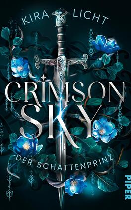 Crimson Sky – Der Schattenprinz Das Buchcover zeigt einen stilisierten Schwertscheitel, der dominant in der Mitte platziert ist, umgeben von leuchtenden blauen Blumen und grünen Blättern. Der Hintergrund ist in dunklen, schattigen Farben gehalten, was eine geheimnisvolle Atmosphäre vermittelt. Der Titel „CRIMSON SKY“ ist in großen, silbernen Buchstaben gestaltet, während der Untertitel „DER SCHATTENPRINZ“ in kleinerer Schrift darunter steht. Der Name der Autorin, Kira Licht, erscheint am oberen Rand des Covers.