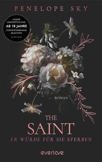 Das Buchcover zeigt auf schwarzem Grund ein üppiges Bouquet aus weißen und blassrosa Rosen und weiteren filigranen Blüten sowie zarten roséfarbigen Zweigornamenten. Der Titel THE SAINT ist groß in eleganter rosa Serifenschrift, der Autorenname PENELOPE SKY steht oben in Großbuchstaben, darunter das kleine Wort ROMAN. Links ein runder Hinweisaufkleber mit dem Text „UNSERE LESEEMPFEHLUNG: AB 18 JAHRE CONTENTWARNUNG BEACHTEN“. Die Stimmung wirkt düster und sinnlich.