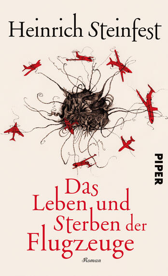 Das Buchcover zeigt eine grafische Komposition mit einem zentralen, wirbelnden schwarzen Element, das von zahlreichen roten Flugzeugen umgeben ist. Der Hintergrund ist in einem hellen Cremeton gehalten. Der Titel „Das Leben und Sterben der Flugzeuge“ ist in auffälligem, geschwungenem Rot platziert, während der Autorenname „Heinrich Steinfest“ in eleganter schwarzer Schrift am oberen Rand erscheint. Das Verlagslogo „PIPER“ befindet sich in der unteren rechten Ecke. Die Gestaltung vermittelt eine dynamische und zugleich melancholische Stimmung.