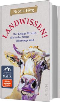 Das Buchcover zeigt eine farbenfrohe, künstlerische Darstellung einer Kuh, die direkt in die Kamera blickt. Der Titel „LANDWISSEN!“ steht in großen, dunkelroten Buchstaben über der Kuh, während der Untertitel „Der Knigge für alle, die in der Natur unterwegs sind“ in kleinen, blauen Buchstaben darunter platziert ist. Die Hintergrundfarbe ist hell und texturiert, während der obere Bereich des Covers den Namen der Autorin, Nicola Förg, in einem goldenen Banner präsentiert. Oben links ist ein Montainsymbol mit dem Text „30 Jahre MALIK“ zu sehen.