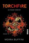 Das Buchcover zeigt auf schwarzem Hintergrund ein zentrales, ornamentales Design in warmen Rottönen. Zwei Gesichter, eines männlich und eines weiblich, sind in die Illustration integriert, umgeben von stilisierten Flammen und einer Kompassrose, die in der Mitte des Designs platziert ist. Oben steht der Titel „TORCHFIRE“ in großen, orangefarbenen Buchstaben, darunter der Untertitel „im Feuer vereint“. Unten links ist der Name der Autorin „MOIRA BUFFINI“ und das Wort „Roman“ in kleinerer Schrift. Das Cover vermittelt eine mystische und kraftvolle Atmosphäre.