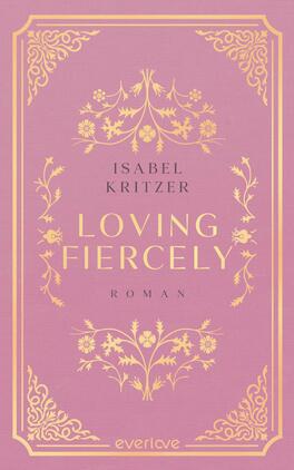Das Buchcover zeigt einen sanften, rosafarbenen Hintergrund, der mit eleganten, goldenen Ornamenten verziert ist. In der Mitte steht der Titel „LOVING FIERCEY“ in großer, auffälliger Schrift, unter dem sich der Name der Autorin „ISABEL KRITZER“ in kleinerer Schrift befindet. Am unteren Rand des Covers steht das Wort „ROMAN“. Die Gestaltung vermittelt eine romantische und ansprechende Atmosphäre, die das Genre des Buches unterstreicht.