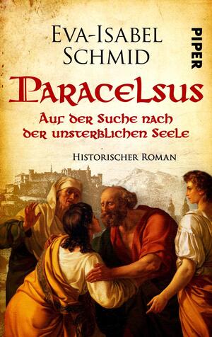 Paracelsus - Auf der Suche nach der unsterblichen Seele (Paracelsus-Dilogie 1)