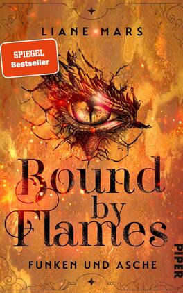 Das Buchcover zeigt auf einem leuchtend orangefarbenen Hintergrund ein eindrucksvolles, stilisiertes Auge, das von feurigen Elementen umgeben ist. Die Schrift „Bound by Flames“ erscheint in großen, glänzenden Buchstaben, darunter steht der Untertitel „Funken und Asche“ in kleinerer, eleganter Schrift. Oben ist der Name „Liane Mars“ in einer klaren Schriftart platziert. Ein runder Aufkleber mit dem Text „SPIEGEL Bestseller“ hebt sich deutlich ab. Die Atmosphäre vermittelt ein Gefühl von Spannung und Mystik.