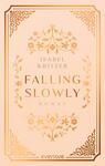 Das Buchcover zeigt einen zarten, rosafarbenen Hintergrund. In der Mitte ist der Titel „FALLING SLOWLY“ in großen, glänzenden, goldenen Buchstaben platziert, darunter steht der Zusatz „Roman“ in einer kleineren Schrift. Oben und unten verzieren filigrane floral anmutende Ornamente das Cover, ebenfalls in Gold. Der Name der Autorin „ISABEL KRITZER“ befindet sich in eleganter, goldener Schrift oberhalb des Titels.
