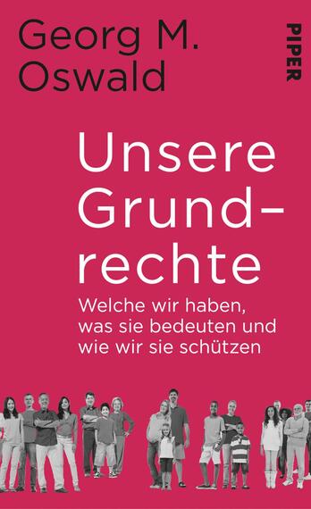 Das Buchcover zeigt einen leuchtend pinken Hintergrund. In der oberen linken Ecke stehen der Name des Autors „Georg M. Oswald“ sowie der Titel „Unsere Grundrechte“ in großer, weißer Schrift, wobei das Wort „Grundrechte“ hervorgehoben ist. Darunter befindet sich der Untertitel „Welche wir haben, was sie bedeuten und wie wir sie schützen“ in kleinerer, schwarzer Schrift. Am unteren Rand sind schemenhaft dargestellte Personen in verschiedenen Altersgruppen und Ethnien zu sehen, was Vielfalt und Gemeinschaft suggeriert.