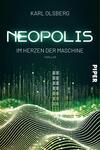 Das Buchcover zeigt einen futuristischen, dunklen Hintergrund mit leuchtenden grünen und weißen Linien, die an digitale Schaltkreise und Wellen erinnern. Der Titel „NEOPOLIS“ ist dominant in großen, modernen Buchstaben platziert, während der Untertitel „IM HERZEN DER MASCHINE“ in kleinerer Schrift darunter steht. Der Verfassername „KARL OLSBERG“ befindet sich am oberen Rand des Covers. Am unteren rechten Rand ist das Verlagslogo „PIPER“ abgebildet. Die Gesamtatmosphäre vermittelt Spannung und Science-Fiction-Elemente.