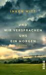 Das Buchcover zeigt eine dramatische, wolkenverhangene Himmelslandschaft in verschiedenen Grautönen mit sanften hellen Akzenten. Im Vordergrund erhebt sich eine weite, grüne Wiese mit sanften Hügeln. Zentral platziert steht der Titel „Und wir versprachen uns ein Morgen“ in großen, goldenen Buchstaben, unterhalb der der Autor Inken Witt in weißer Schrift genannt wird. Am unteren Rand ist das Wort „Roman“ in kleinerer Schrift zu sehen.
