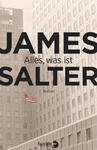 Das Buchcover zeigt eine in sepia gehaltene Stadtansicht mit hohen Gebäuden im Hintergrund. Der Titel „JAMES SALTER“ steht in großen, fetten Buchstaben oben, gefolgt von „Alles, was ist“ in etwas kleinerer Schrift. Darunter befindet sich das Wort „Roman“ in schlichter Schriftgröße. Ein Teil der amerikanischen Flagge ist am unteren Rand sichtbar, was zur urbanen Atmosphäre beiträgt. Die Typografie ist modern und schlicht, und vermittelt einen ernsthaften Ton.