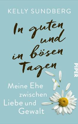 Das Buchcover zeigt einen sanften, blauen Hintergrund. In der oberen Hälfte steht der Titel „In guten und in bösen Tagen“ in einer fließenden, braunen Schrift. Darunter befindet sich der Untertitel „Meine Ehe zwischen Liebe und Gewalt“ in einer schlichten, weißen Schrift. Am unteren Rand des Covers ist eine stilisierte Margerite abgebildet, die mit ihren weißen Blütenblättern einen Kontrast zum Hintergrund bildet. Auf der rechten Seite des Covers ist das Verlagslogo „PIPER“ klein und dezent platziert.