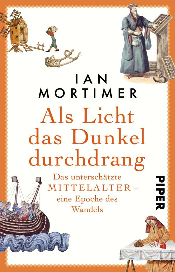 Das Buchcover zeigt eine orangefarbene Hintergrundgestaltung. Im oberen Bereich steht der Autor Ian Mortimer in grauer Schrift. Darunter der Titel „Als Licht das Dunkel durchdrang“ in großer, lebhafter oranger Schrift. Unterhalb des Titels steht der Untertitel „Das unterschätzte MITTELALTER – eine Epoche des Wandels“ in grauer Schrift. Mehrere historische Figuren und Symbole, wie ein Schiff und Werkzeuge, sind am Rand des Covers in bunten Illustrationen dargestellt, die eine historische Atmosphäre erzeugen.