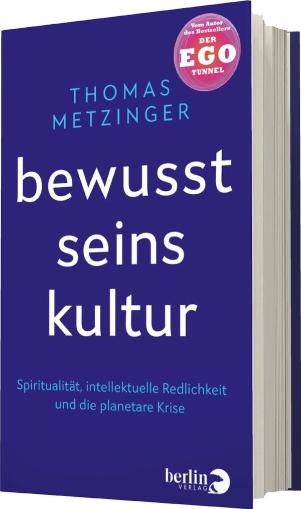 Das Buchcover zeigt einen tiefblauen Hintergrund, auf dem der Titel „bewusst seins kultur“ in großen weißen Buchstaben prominent platziert ist. Darüber steht der Name des Autors „THOMAS METZINGER“ in hellblauer Schrift. Am oberen rechten Rand ist ein rotes Rund-Label mit dem Text „Vom Autor des Bestsellers DER EGO TUNNEL“ abgebildet. Unter dem Haupttitel steht eine Unterzeile in kleineren, grauen Buchstaben, die das Thema des Buches beschreibt: „Spiritualität, intellektuelle Redlichkeit und die planetare Krise“.