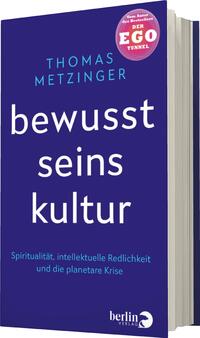 Das Buchcover zeigt einen tiefblauen Hintergrund, auf dem der Titel „bewusst seins kultur“ in großen weißen Buchstaben prominent platziert ist. Darüber steht der Name des Autors „THOMAS METZINGER“ in hellblauer Schrift. Am oberen rechten Rand ist ein rotes Rund-Label mit dem Text „Vom Autor des Bestsellers DER EGO TUNNEL“ abgebildet. Unter dem Haupttitel steht eine Unterzeile in kleineren, grauen Buchstaben, die das Thema des Buches beschreibt: „Spiritualität, intellektuelle Redlichkeit und die planetare Krise“.