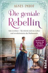 Das Buchcover zeigt eine historische Darstellung von Ada Lovelace, die in einem eleganten, farbenfrohen Kleid steht. Der Hintergrund ist sanft in pastellblau gehalten und zeigt einen nostalgischen Raum. Der Titel „Die geniale Rebellin“ ist in verschnörkelter, lila Schrift platziert, während der Untertitel den Kontext zur Mathematik aufgreift. In der rechten unteren Ecke befindet sich ein runder Button mit rosa Hintergrund und weißer Schrift: „Bedeutende Frauen, die die Welt verändern“. Der Verlag ist als „PIPER“ vermerkt.