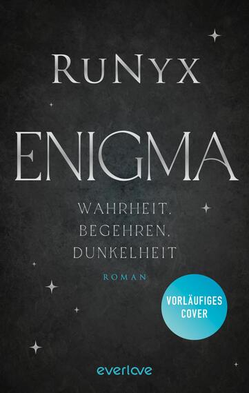 Das Buchcover zeigt einen dunklen, mystischen Hintergrund mit einem Hauch von Sternen. Der Titel „ENIGMA“ ist in großen, silbernen Buchstaben prominent platziert, während der Name „RuNyx“ darüber in einer kleineren, eleganten Schrift erscheint. Unter dem Titel stehen die Worte „Wahrheit. Begehren. Dunkelheit“ in schmaler Schrift. Ein blauer, rundlicher Button mit der Aufschrift „VORLÄUFIGES COVER“ hebt sich deutlich ab. Die Gesamtatmosphäre vermittelt ein Gefühl von Geheimnis und Anziehung.