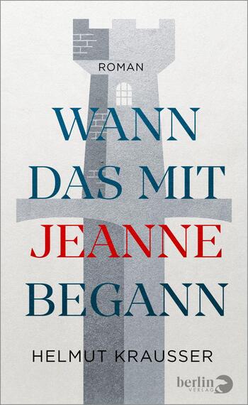 Das Buchcover zeigt eine stilisierte Darstellungen eines Turmes in Grautönen, umgeben von einem hellen, neutralen Hintergrund. Der Titel „WANN DAS MIT JEANNE BEGANN“ ist in kräftigen roten und blauen Buchstaben gesetzt, wobei der Titel auffällig zentral positioniert ist. Darunter steht der Name des Autors „HELMUT KRAUSSER“ in schlichter Schrift. Die Gesamtatmosphäre wirkt zeitgenössisch und passt zur literarischen Thematik des Romans.