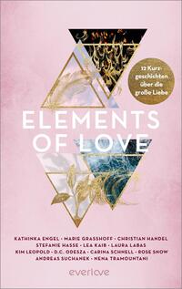 Das Buchcover zeigt ein modernes, geometrisches Design mit mehreren übereinanderliegenden Dreiecken und einem runden Element. Die Farben variieren von sanften Rosa- und Blautönen bis hin zu goldenen Akzenten. Der Titel „ELEMENTS OF LOVE“ ist markant in großen, weißen Buchstaben platziert. Oben befinden sich Bilder von Feuer und Wasser, während im unteren Bereich Pflanzenmotive dargestellt sind. Am oberen Rand steht „12 Kurzgeschichten über die große Liebe“. Unten sind die Autorennamen in kleinerer Schrift angeordnet.