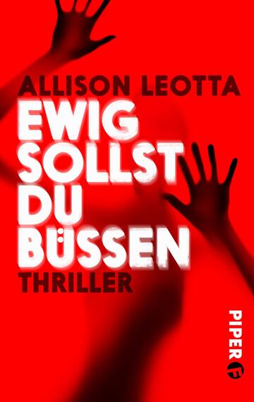 Das Buchcover zeigt einen überwältigenden roten Hintergrund, der eine bedrohliche Atmosphäre schafft. Zentrale Elemente sind die Hände, die leicht verschwommen im Vordergrund erscheinen und symbolisch für Gefahr stehen. Der Titel „EWIG SOLLST DU BÜSSEN“ ist in großen, weißen Buchstaben mittig platziert, während der Zusatz „THRILLER“ in kleinerer Schrift am unteren Rand zu sehen ist. Der Autorennamen „ALLISON LEOTTA“ ist oben ebenfalls in weiß abgedruckt.