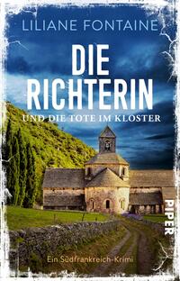 Das Buchcover zeigt eine malerische Klosterkirche in einer ländlichen Umgebung, umgeben von sanften Hügeln und Bäumen. Der Himmel ist strahlend blau, was eine ruhige Atmosphäre vermittelt. In großen, weißen Buchstaben steht der Titel „DIE RICHTERIN“ über dem Kloster, während darunter in etwas kleineren, gelben Buchstaben „und die Tote im Kloster“ zu lesen ist. Der Autorinnenname „Liliane Fontaine“ befindet sich am oberen Rand. Das Cover ist im Stil eines Krimis gehalten und weckt Neugier auf die Geschichte.