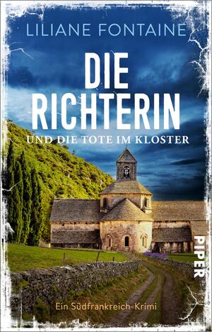 Das Buchcover zeigt eine malerische Klosterkirche in einer ländlichen Umgebung, umgeben von sanften Hügeln und Bäumen. Der Himmel ist strahlend blau, was eine ruhige Atmosphäre vermittelt. In großen, weißen Buchstaben steht der Titel „DIE RICHTERIN“ über dem Kloster, während darunter in etwas kleineren, gelben Buchstaben „und die Tote im Kloster“ zu lesen ist. Der Autorinnenname „Liliane Fontaine“ befindet sich am oberen Rand. Das Cover ist im Stil eines Krimis gehalten und weckt Neugier auf die Geschichte.