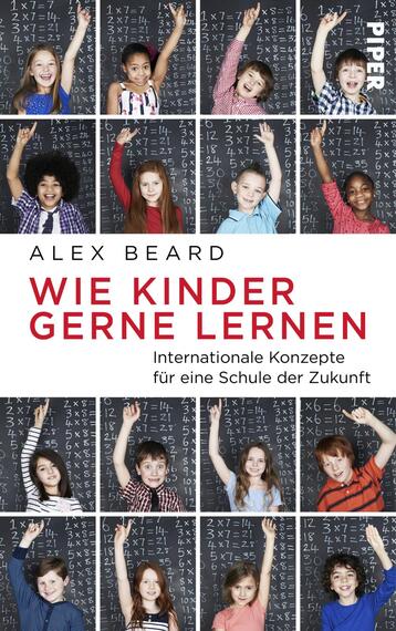 Das Buchcover zeigt eine Collage aus fröhlichen Kindern, die vor einer Tafel mit mathematischen Formeln stehen und begeistert die Arme heben. Die Farben sind überwiegend hell und freundlich, mit einem dominierenden Weiß und Akzenten in Blau und Rot. Oben ist der Titel „WIE KINDER GERNE LERNEN“ in roter, auffälliger Schrift platziert, während der Autor „ALEX BEARD“ in einer kleineren schwarzen Schrift darunter erscheint. Die Atmosphäre vermittelt Spaß am Lernen und Kreativität.