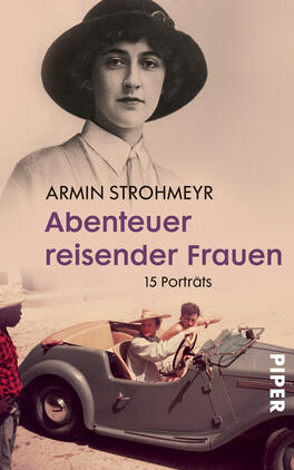 Abenteuer reisender Frauen Das Buchcover zeigt eine sepiafarbene Fotografie einer Frau mit einem breiten Hut und einem amorphen Gesichtsausdruck, umgeben von einem historischen Wüstenszenario. Im Vordergrund ist ein kleines, altes Auto mit zwei Personen zu sehen. Der Titel „Abenteuer reisender Frauen“ ist in dunkellila Schrift hervorgehoben, während der Untertitel „15 Porträts“ in kleinerer Schrift darunter steht. Der Name des Autors „Armin Strohmeyr“ ist darüber platziert. Das Gesamtbild vermittelt ein Gefühl von Abenteuer und Entdeckung.