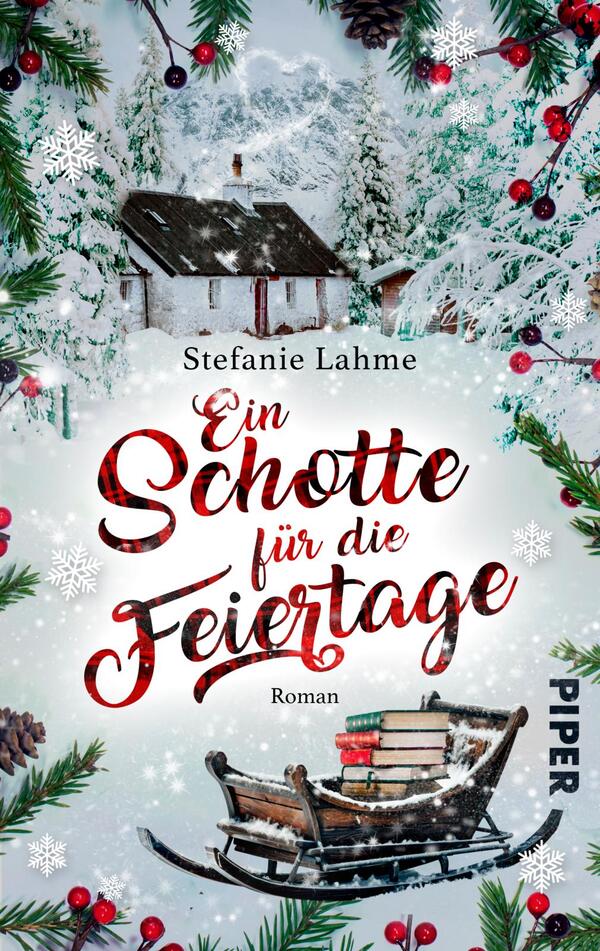 Das Buchcover zeigt eine winterliche Landschaft mit schneebedeckten Tannen und einem kleinen, gemütlichen Haus. Der Titel „Ein Schotte für die Feiertage“ ist in geschwungener roter Schrift über einem frostigen Hintergrund platziert, während der Autorenname „Stefanie Lahme“ in schlichterer Schrift darüber erscheint. Die Szene wird von verschneiten Tannenzweigen und roten Beeren umrahmt, was eine festliche Atmosphäre vermittelt. In der unteren rechten Ecke befindet sich der Verlagsname „PIPER“.