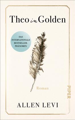 Das Buchcover zeigt einen cremefarbenen, minimalistischen Entwurf mit feiner goldener Rahmung und einer zentral platzierten, detailliert gezeichneten Feder in Schwarz. Oben steht der Titel „Theo in Golden“ in schwarzer Serifenschrift, mit betont kursiv gesetztem „in“, unten der Autorenname Allen Levi in Großbuchstaben. Kleine goldene Schrift benennt „Roman“. Links ein türkiser runder Aufkleber mit dem Text „DAS INTERNATIONALE BESTSELLER-PHÄNOMEN“.